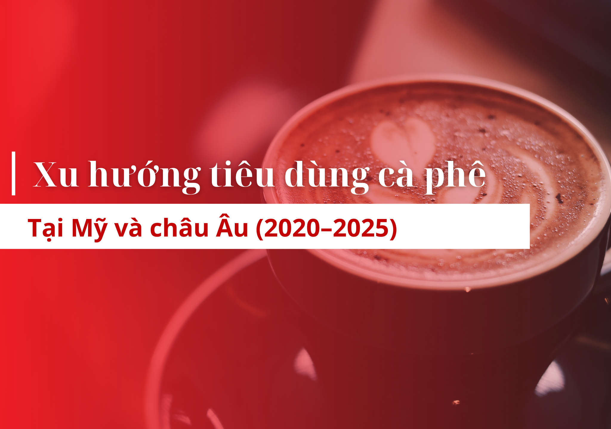 cafe, xu hướng cafe thế giới, xuất khẩu cafe, xu hướng cafe tại mỹ và châu âu